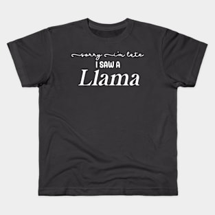 Sorry I'm Late I Saw a Llama Kids T-Shirt